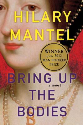 Bring Up the Bodies - Mantel, Hilary