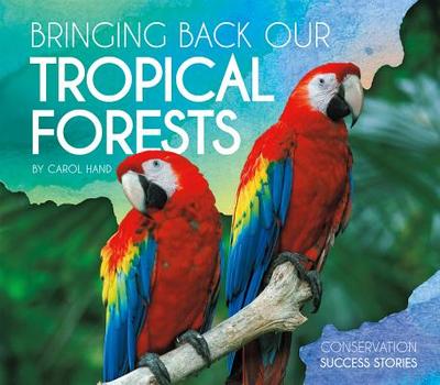 Bringing Back Our Tropical Forests - Hand, Carol