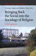 Bringing Back the Social Into the Sociology of Religion: Critical Approaches