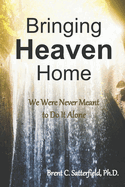 Bringing Heaven Home: We Were Never Meant to Do It Alone
