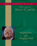 Bringing Peace to a Changing World: Sunday Mornings in Plains: Bible Study with Jimmy Carter Volume 3