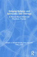 Bringing Religion and Spirituality Into Therapy: A Process-based Model for Pluralistic Practice