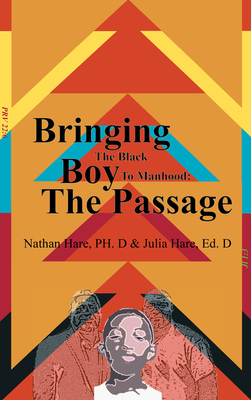 Bringing the Black Boy to Manhood: The Passage - Hare, Nathan, PhD