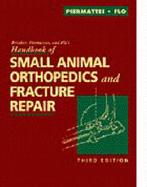 Brinker, Piermattei, and Flo's Handbook of Small Animal Orthopedics and Fracture Repair - Flo, Gretchen L, DMV, MS, and Piermattei, Donald L, DVM, PhD