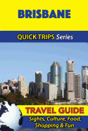 Brisbane Travel Guide (Quick Trips Series): Sights, Culture, Food, Shopping & Fun