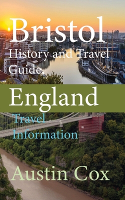 Bristol History and Travel Guide, England: Travel Information - Cox, Austin