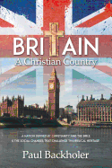 Britain, a Christian Country: A Nation Defined by Christianity and the Bible, and the Social Changes That Challenge This Biblical Heritage