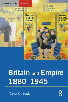 Britain and Empire, 1880-1945 - Kennedy, Dane