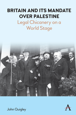 Britain and Its Mandate Over Palestine: Legal Chicanery on a World Stage - Quigley, John