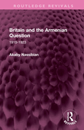 Britain and the Armenian Question: 1915-1923