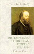 Britain and the European Powers, 1865-1914 - Pearce, Robert D.