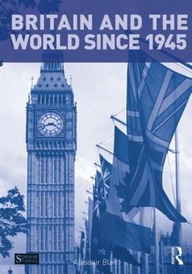 Britain and the World since 1945 - Blair, Alasdair