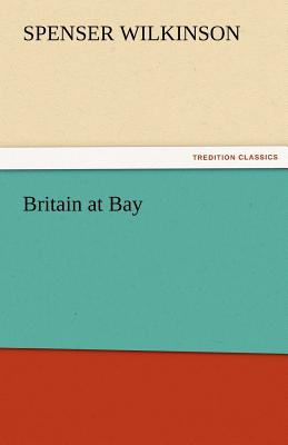 Britain at Bay - Wilkinson, Spenser