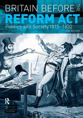Britain before the Reform Act: Politics and Society 1815-1832 - Evans, Eric. J