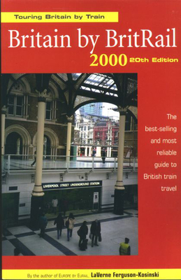 Britain by Britrail 2000: Touring Britain by Train - Ferguson, Laverne, and Ferguson, George