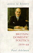 Britain: Domestic Politics, 1939-64 - Adelman, Paul