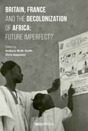 Britain, France and the Decolonization of Africa: Future Imperfect?
