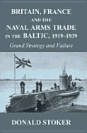 Britain, France and the Naval Arms Trade in the Baltic, 1919 -1939: Grand Strategy and Failure
