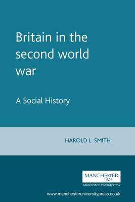 Britain in the Second World War: A Social History - Smith, Harold