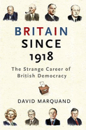Britain Since 1918: The Strange Career of British Democracy