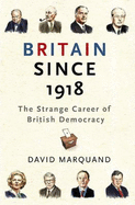 Britain Since 1918: The Strange Career Of British Democracy