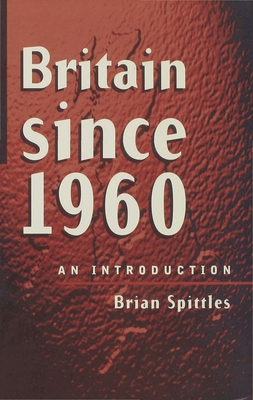 Britain Since 1960: An Introduction - Spittles, Brian