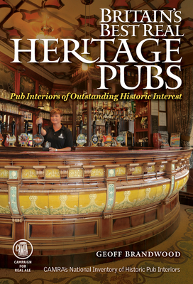 Britain's Best Real Heritage Pubs: Pub Interiors of Outstanding Historic Interest - Brandwood, Geoff