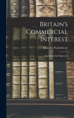 Britain's Commercial Interest: Explained And Improved - Postlethwayt, Malachy