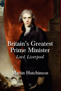 Britain's Greatest Prime Minister: Lord Liverpool