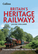 Britain's Heritage Railways: Discover More Than 100 Historic Lines