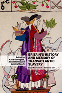 Britain's History and Memory of Transatlantic Slavery: Local Nuances of a 'National Sin'