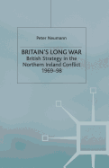 Britain's Long War: British Strategy in the Northern Ireland Conflict 1969-98