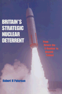 Britain's Strategic Nuclear Deterrent: From Before the V-Bomber to Beyond Trident