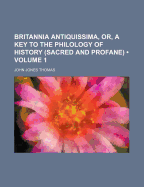 Britannia Antiquissima, Or, a Key to the Philology of History (Sacred and Profane)
