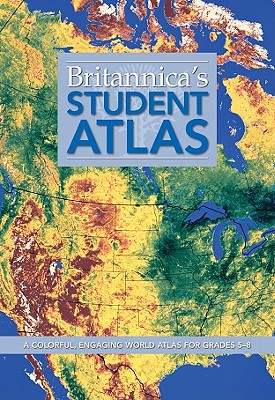 Britannica Student Atlas: A Colorful, Engaging World Atlas for Grades 5-8 - Britannica Editorial (Editor), and Encyclopedia Britannica Editorial (Editor)