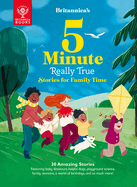 Britannica's 5-Minute Really True Stories for Family Time: 30 Amazing Stories: Featuring Baby Dinosaurs, Helpful Dogs, Playground Science, Family Reunions, a World of Birthdays, and So Much More!