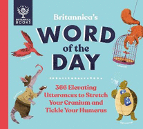 Britannica's Word of the Day: 366 Elevating Utterances to Stretch Your Cranium and Tickle Your Humerus