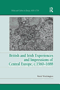 British and Irish Experiences and Impressions of Central Europe, C.1560-1688