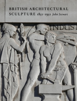 British Architectural Sculpture: 1851-1951 - Stewart, John