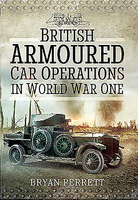 British Armoured Car Operations in World War I - Perrett, Bryan