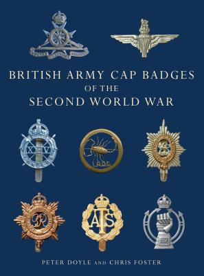 British Army Cap Badges of the Second World War - Doyle, Peter, Professor, and Foster, Chris
