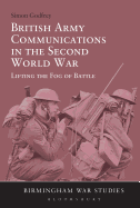 British Army Communications in the Second World War: Lifting the Fog of Battle