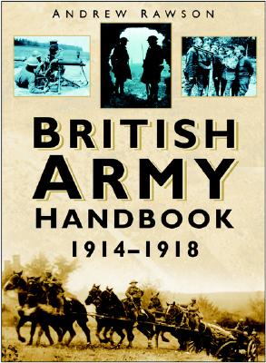 British Army Handbook 1914-1918 - Rawson, Andrew