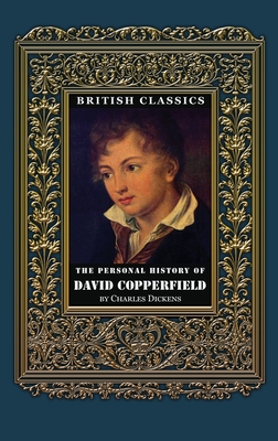 British Classics. The Personal History of David Copperfield (Illustrated) - Dickens, Charles, and Joy, Marie-Michelle (Designer), and Dawson, William James