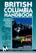 British Columbia Handbook: Including Vancouver, Victoria & the Canadian Rockies - King, Jane, and Hempstead, Andrew