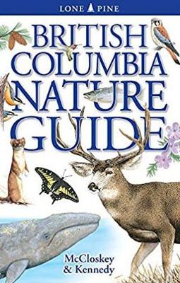 British Columbia Nature Guide - McCloskey, Erin, and Kennedy, Gregory