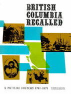 British Columbia recalled : a picture history : 1741-1871