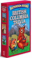 British Columbia Trivia Box Set: Bathroom Book of British Columbia Trivia, Bathroom Book of British Columbia History, Weird British Columbia Places