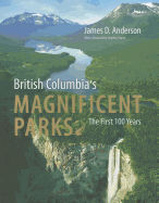 British Columbia's Magnificent Parks: The First 100 Years