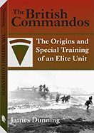 British Commandos: The Origins and Special Training of an Elite Unit